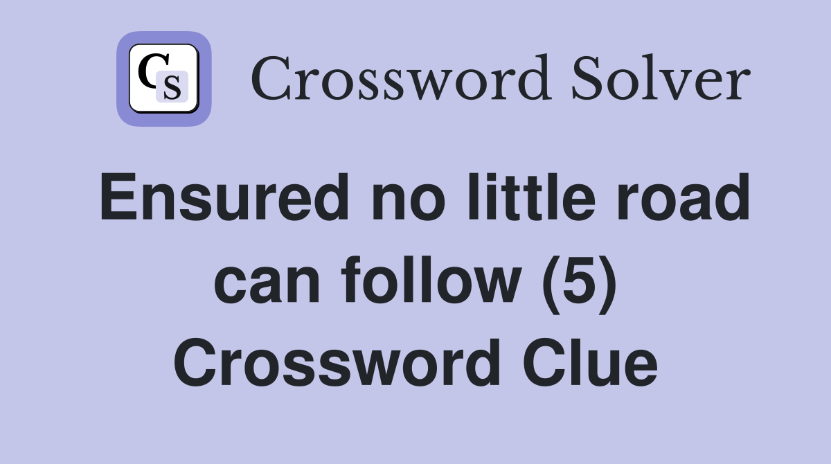 Ensured no little road can follow (5) Crossword Clue Answers